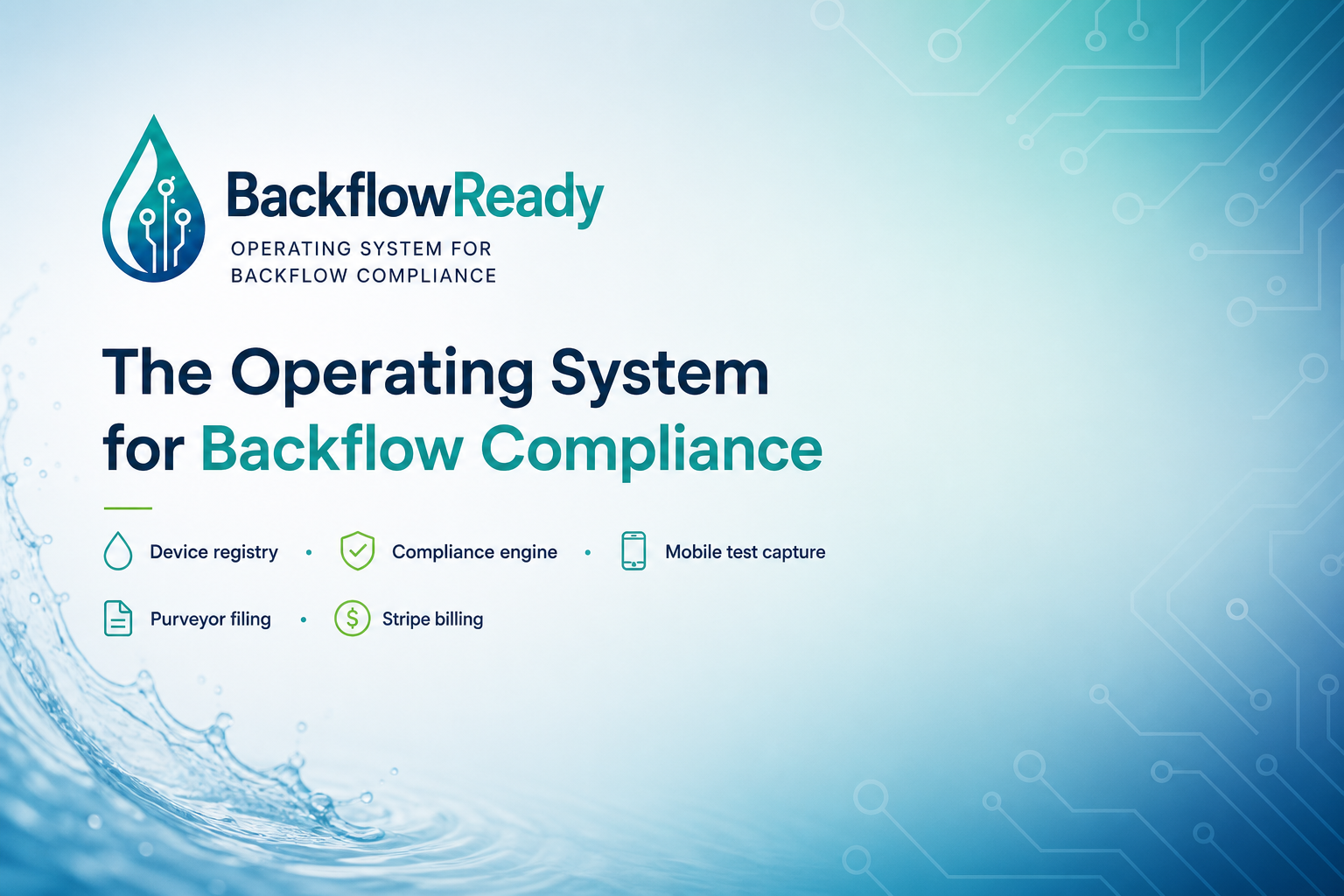 BackflowReady — the operating system for backflow compliance: device registry, compliance engine, mobile test capture, purveyor filing, and Stripe billing